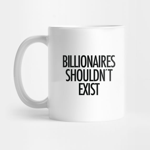Billionaires shouldn't exist (black text) by MainsleyDesign